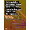 CURSO PRÁCTICO DE ÁLGEBRA LINEAL PARA ECONOMÍA Y ADMINISTRACIÓN Y DIRECCIÓN DE E