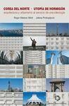 COREA DEL NORTE, UTOPÍA DE HORMIGÓN