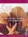 Libro de los Arreglos con Flores Secas, el (Color)