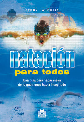 NATACIÓN PARA TODOS. UNA GUÍA PARA NADAR MEJOR DE