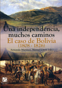 UNA INDEPENDENCIA, MUCHOS CAMINOS. EL CASO DE BOLIVIA (1808-1826).