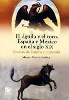 El Águila y el Toro. España y México en el Siglo Xix. Ensayos de Historia Compar