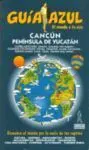 Guía Azul Cancún y Península de Yucatán