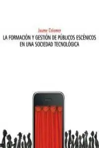La Formación y Gestión de Públicos Escénicos en una Sociedad Tecnológica