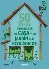 50 Ideas para Hacer tu Casa y tu Jardín Más Ecológ