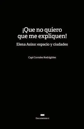 ¡Que no Quiero que me Expliquen! Elena Asins: Espacio y Ciudades