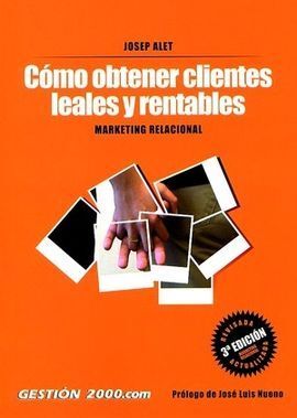 CÓMO OBTENER CLIENTES LEALES Y RENTABLES . MARKETING RELACIONAL