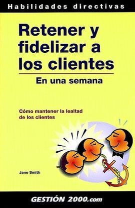RETENER Y FIDELIZAR A LOS CLIENTES EN UNA SEMANA