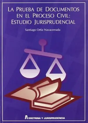La Prueba Docum. proceso Civil: Estudio Jurispruden