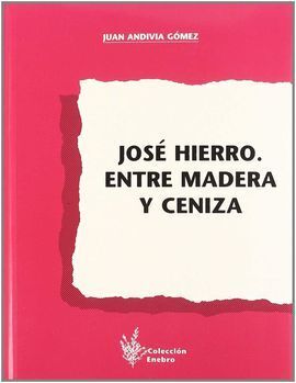 JOSE HIERRO. ENTRE MADERA Y CENIZA (COLECCION