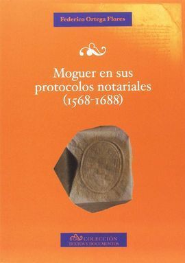MOGUER EN SUS PROTOCOLOS NOTARIALES (1568-1688)