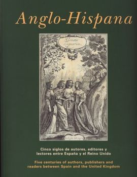 ANGLO-HISPANA. CINCO SIGLOS DE AUTORES, EDITORES Y LECTORES ENTRE ESPAÑA Y EL REINO UNIDO