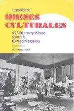 La Política de Bienes Culturales del Gobierno Republicano Durante la Guerra Civi