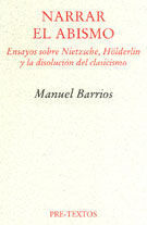 NARRAR EL ABISMO. ENSAYOS SOBRE NIETZSCHE, HÖLDERLIN Y LA DISOLUCIÓN DEL CLASIC