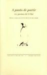 A PUNTO DE PARTIR. 100 POEMAS DE LI BAI