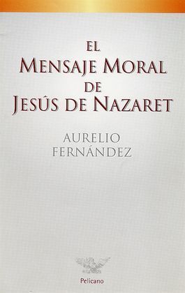 EL MENSAJE MORAL DE JESÚS DE NAZARET