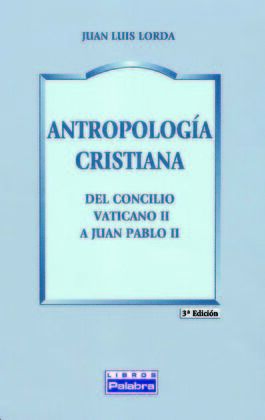 ANTROPOLOGÍA CRISTIANA: DEL CONCILIO VATICANO II A JUAN PABLO II