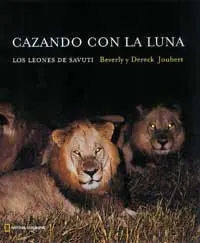 Cazando con la Luna. Los Leones de Savuti
