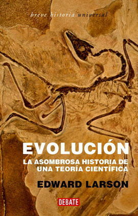 EVOLUCIÓN. LA ASOMBROSA HISTORIA DE UNA TEORÍA CIENTÍFICA