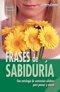 Frases de Sabiduria una Antologia de Sentencias Celebres para Pensar