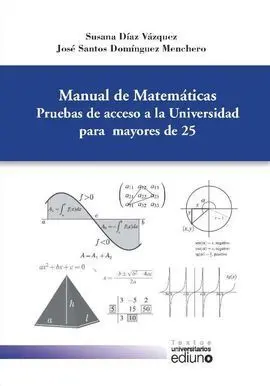 Manual de Matemáticas. Pruebas de Acceso a la Universidad para Mayores de 25