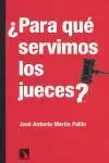 ¿Para qué Servimos los Jueces?