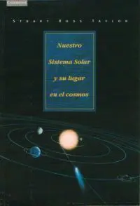 Nuestro Sistema Solar y Su Lugar en el Cosmos