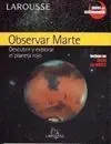 Observar Marte. Descubrir y Explorar el Planeta Rojo