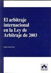 EL ARBITRAJE INTERNACIONAL EN LA LEY DE ARBITRAJE DE 2003. 1ªEDICIÓN 2008