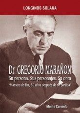 DR.GREGORIO MARAÑON-SU PERSONA.SUS PERSONAJES.SU OBRA