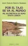Por el Tajo se Va Al Mundo. Mil Kilómetros de Remo Hasta Lisboa