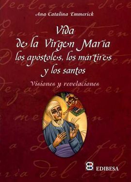 VIDA DE LA VIRGEN MARÍA, LOS APÓSTOLES, LOS MÁRTIRES Y LOS SANTOS
