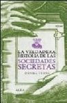 LA VERDADERA HISTORIA DE LAS SOCIEDADES SECRETAS