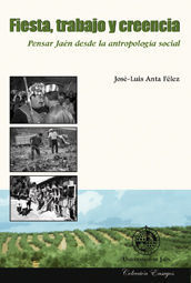 FIESTA, TRABAJO Y CREENCIA. PENSAR JAEN DESDE LA ANTROPOLOGIA SOC