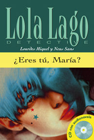 COLECCIÓN LOLA LAGO ¿ERES TÚ, MARÍA?. LIBRO + CD
