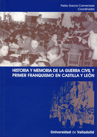 HISTORIA Y MEMORIA DE LA GUERRA CIVIL Y PRIMER FRANQUISMO EN CASTILLA Y LEÓN