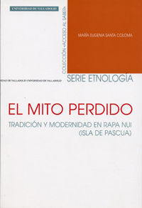 MITO PERDIDO, EL. TRADICION Y MODERNIDAD EN RAPA NUI (ISLA DE PAS