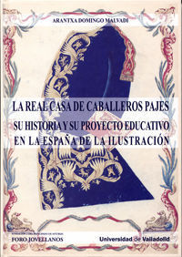 REAL CASA DE CABALLEROS PAJES. SU HISTORIA Y PROYECTO EDUCATIVO EN LA ESPAÑA DE