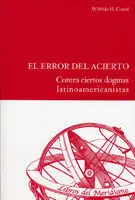 Error del Acierto, el. Contra Ciertos Dogmas Latinoamericanistas.