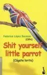 Shit Yourself, Little Parrot
