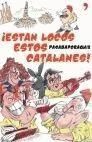 ¡ESTÁN LOCOS ESTOS CATALANES!