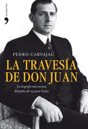 LA TRAVESÍA DE DON JUAN. LA BIOGRAFÍA MÁS CERCANA DEL PADRE DEL REY JUAN CARLOS