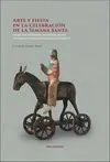 Arte y Fiesta en la Celebracion de la Semana Santa