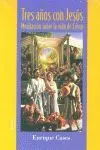 Tres Años con Jesús Meditación Sobre Vida Cristo