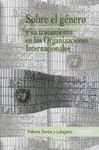 SOBRE EL GÉNERO Y SU TRATAMIENTO EN LAS ORGANIZACIONES INTERNACIONALES