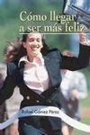 CÓMO LLEGAR A SER MÁS FELIZ