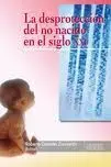 La Desprotección del no Nacido en el Siglo Xxi