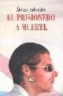 EL PRISIONERO A MUERTE. NOVELA AUTOBIOGRÁFICA