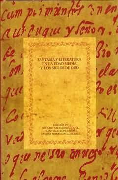 FANTASÍA Y LITERATURA EN LA EDAD MEDIA Y LOS SIGLOS DE ORO