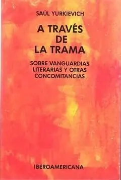 A Través de la Trama. Sobre Vanguardias y Otras Concomitancias